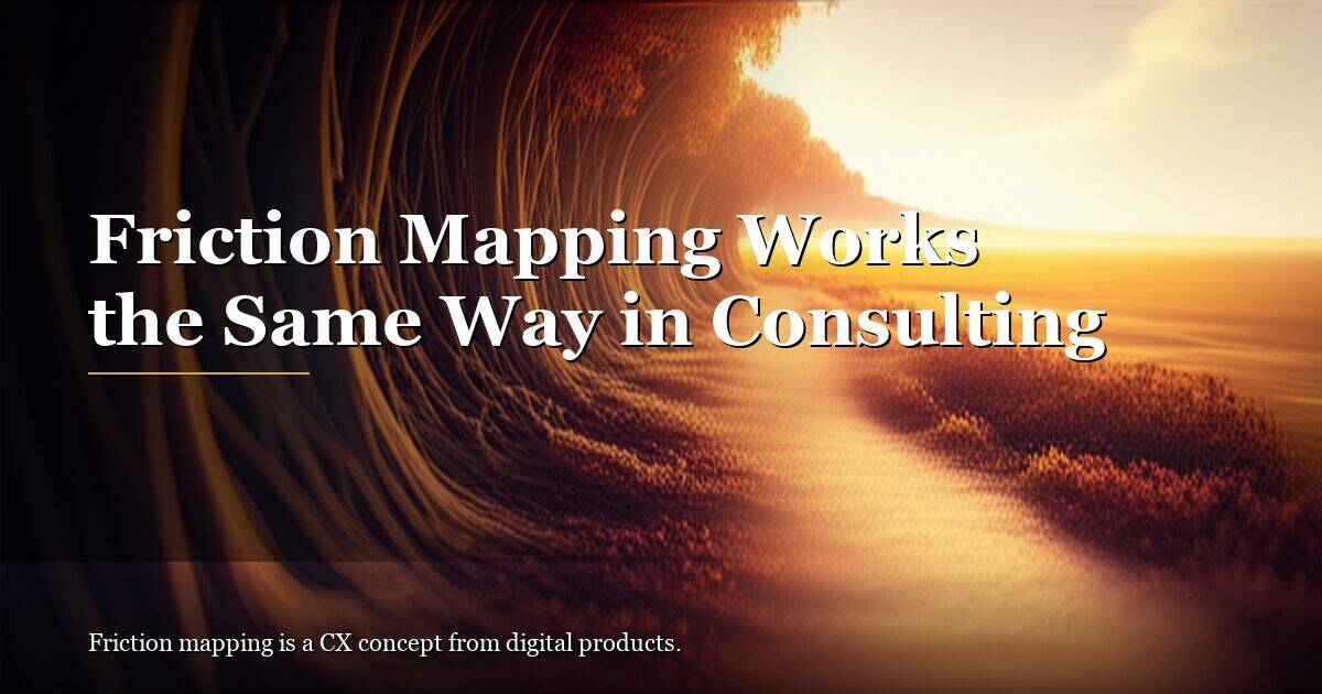 Friction Mapping Works the Same Way in Consulting
